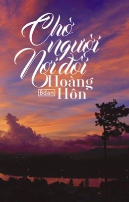 [Longfic] Chờ người nơi đồi Hoàng Hôn [KookMin, VMin] [Hoàn]