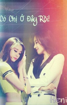 [LONGFIC] Có Chị Ở Đây Rồi ! - EunYeon (JiJung )