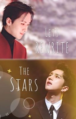 [Longfic Dịch] LETS REWRITE THE STARS - Vixx RAVIxKEN