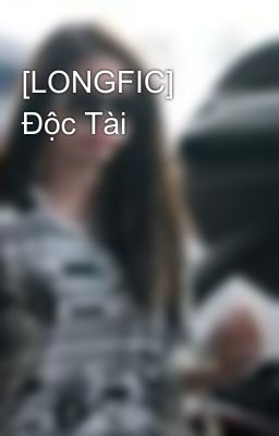 [LONGFIC] Độc Tài