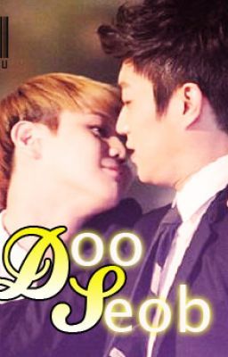 [LONGFIC] [DooSeob] You are the biggest dream I've ever had