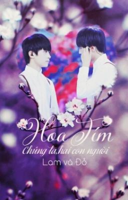 [Longfic] [FanFiction-KhảiThiên][KaiXi] - Hoa Tím.....  (Vân Anh-Xu.Ninh.NA)