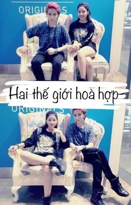 [LongFic Gilenchi] Hai Thế Giới Hoà Hợp