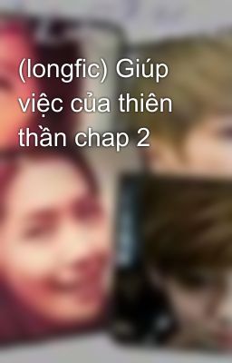 (longfic) Giúp việc của thiên thần chap 2