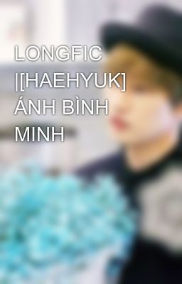 LONGFIC |[HAEHYUK] ÁNH BÌNH MINH 