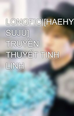 LONGFIC|[HAEHYUK, SUJU] TRUYỀN THUYẾT TINH LINH