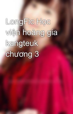 LongFic Học viện hoàng gia kangteuk chương 3