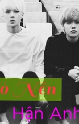 [LONGFIC] [HUNHAN] (H+Ngược)CÓ NÊN HẬN ANH? 