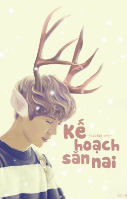 [Longfic - HunHan] Kế Hoạch Săn Nai