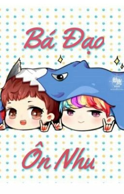 [Longfic] [HunHan] [NC - 17] Bá đạo và Ôn nhu