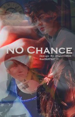 [Longfic][HunHan] No Chance