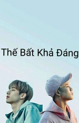 [LongFic/Jark] Thế Bất Khả Đáng