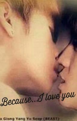 [Longfic][Junseob] Because...I love you