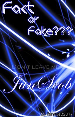 [LongFic] JunSeob - Fact or Fake???