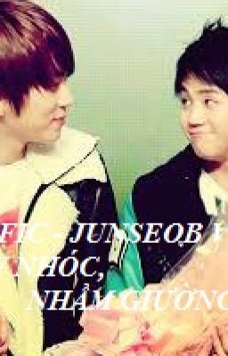 [LONGFIC - JUNSEOB VER] NÀY NHÓC, NHẦM GIƯỜNG RỒI!