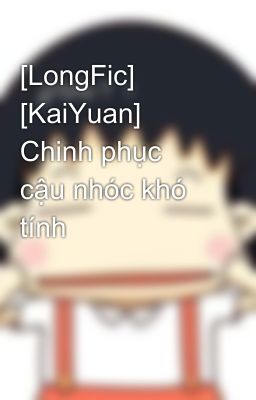 [LongFic] [KaiYuan] Chinh phục cậu nhóc khó tính