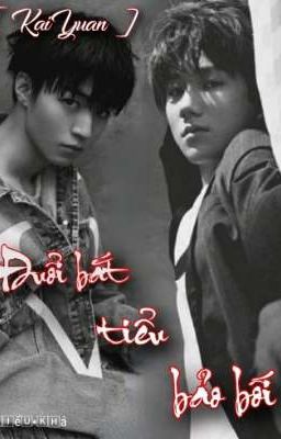 [Longfic/KAIYUAN] Đuổi bắt tiểu bảo bối 