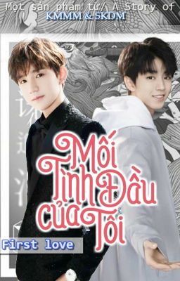 [Longfic][KaiYuan] Mối Tình Đầu Của Tôi - FIRST LOVE