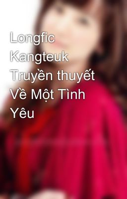 Longfic Kangteuk Truyền thuyết Về Một Tình Yêu