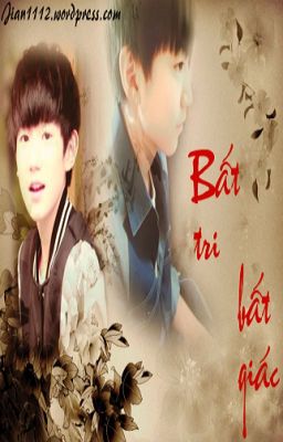 [Longfic][Khải Nguyên][MA] Bất tri bất giác