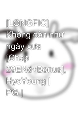 [LONGFIC] Không còn như ngày xưa [Chap 29ENd+Bonus], HyoYoung | PG |