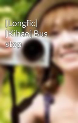 [Longfic] [Kihae] Bus stop