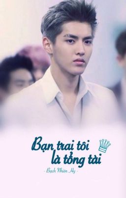 [Longfic KrisTao] Bạn trai tôi là tổng tài