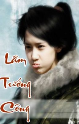 [Longfic] LÂM TƯỚNG CÔNG | Duẫn Nhi | Tú Nghiên | CHAP 3