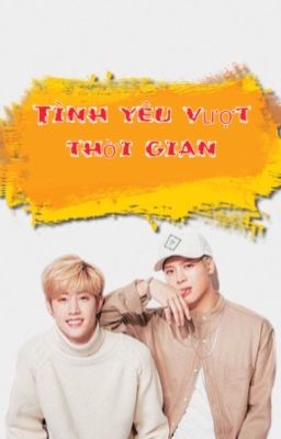 [Longfic] - [Markson] Tình yêu vượt thời gian 