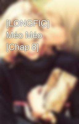 [LONGFIC] Méo Méo [Chap 8]