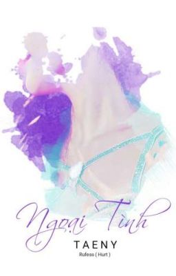 [Longfic] Ngoại Tình - TAENY 