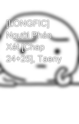 [LONGFIC] Người Phán Xét [Chap 24+25], Taeny