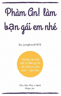 [Longfic] Phàm An! Làm bạn gái em nhé!