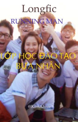 [ Longfic | Running Man ] Lớp học đào tạo bựa nhân - Running