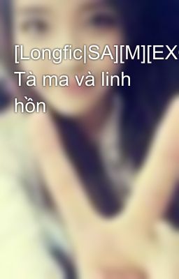 [Longfic|SA][M][EXO] Tà ma và linh hồn