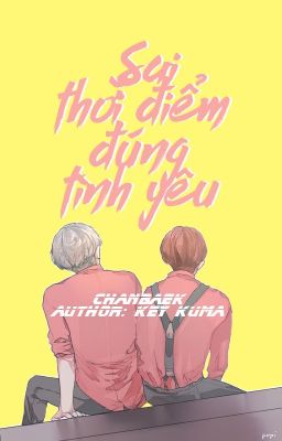 [LONGFIC] Sai Thời Điểm - Đúng Tình Yêu. Couple: ChanBaek Author: Key