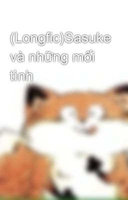 (Longfic)Sasuke và những mối tình