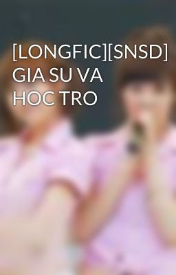 [LONGFIC][SNSD] GIA SU VA HOC TRO