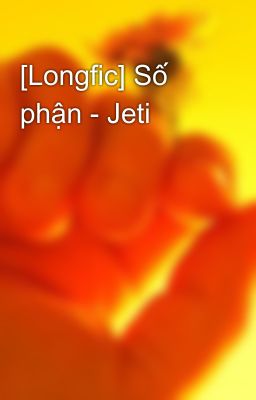 [Longfic] Số phận - Jeti