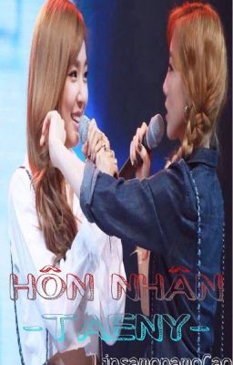 [ LONGFIC ][ TAENY ] - HÔN NHÂN