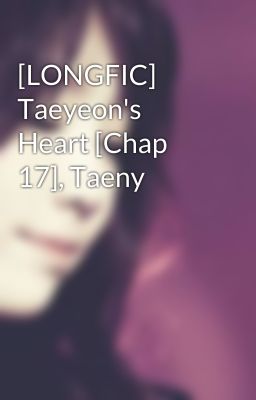 [LONGFIC] Taeyeon's Heart [Chap 17], Taeny