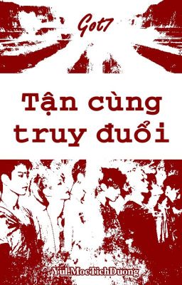 [Longfic] Tận cùng truy đuổi - GOT7