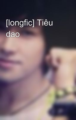 [longfic] Tiêu dao