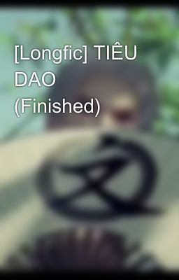 [Longfic] TIÊU DAO (Finished)