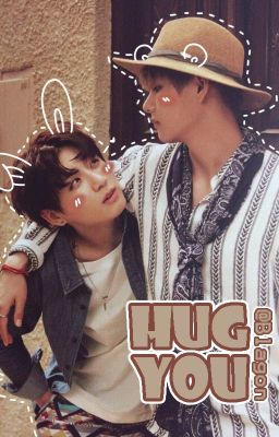 [Longfic][VKook] HUG YOU | Hoàn |