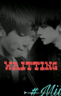 [LongFic] [Vkook] WAITTING 