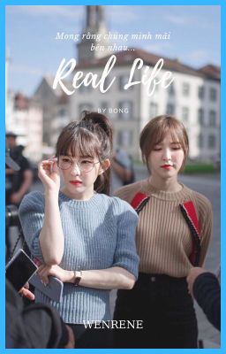 [Longfic-Wenrene] Real Life - Mong rằng chúng mình mãi bên nhau!