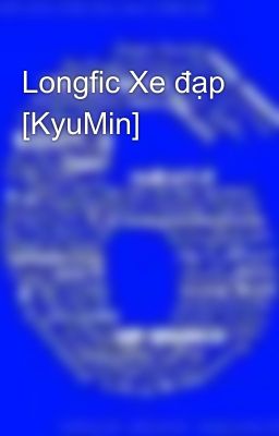 Longfic Xe đạp [KyuMin]