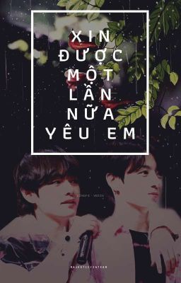 [Longfic] Xin được một lần nữa yêu em - [VKOOK] [Drop]