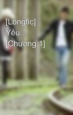 [Longfic] Yêu.... [Chương 1]